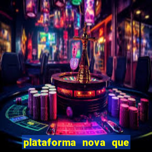 plataforma nova que ta pagando